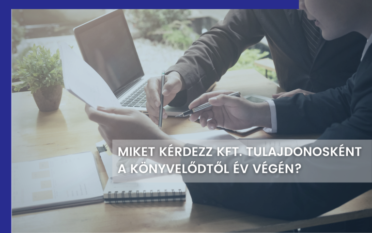 Kérdések, amiket Kft. tulajdonosként célszerű feltenned év végén a könyvelődnek